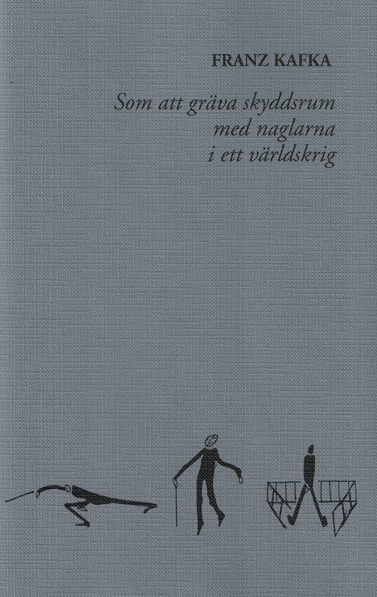 Franz Kafka : Som att gräva skyddsrum med naglarna i ett världskrig