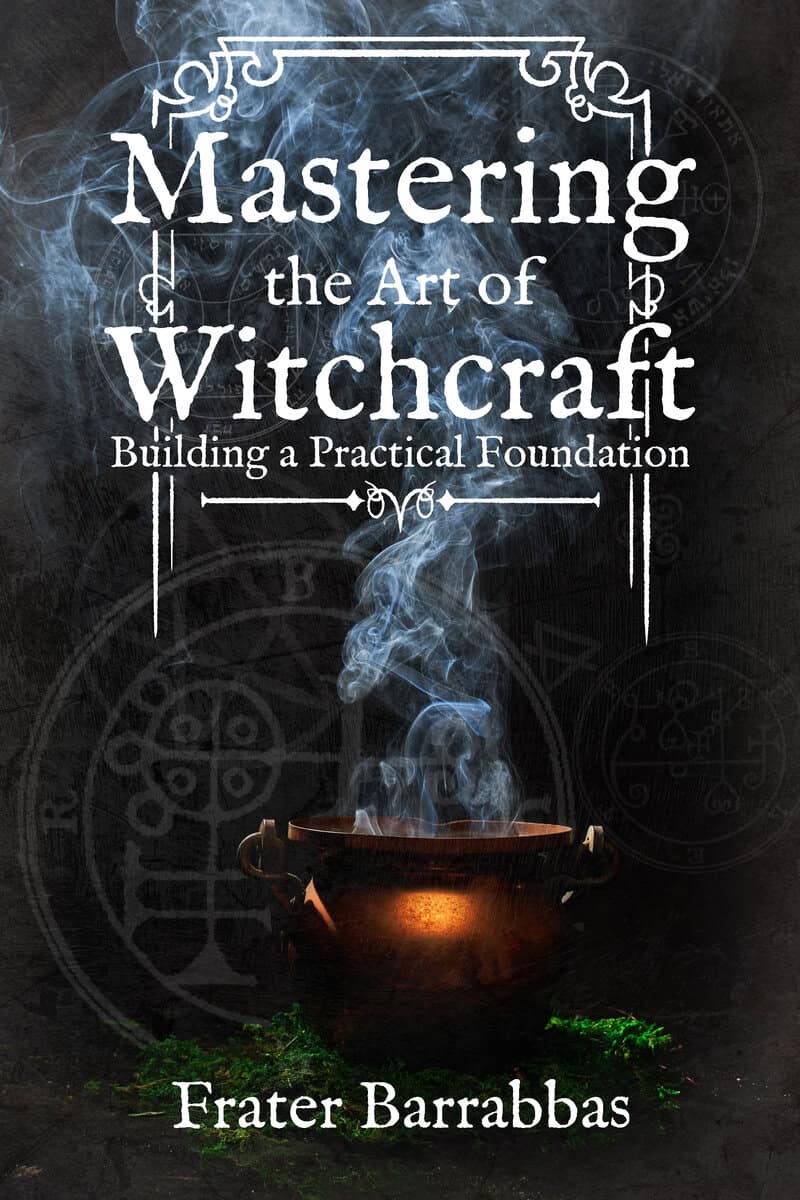 Frater Barrabbas : Mastering the Art of Witchcraft