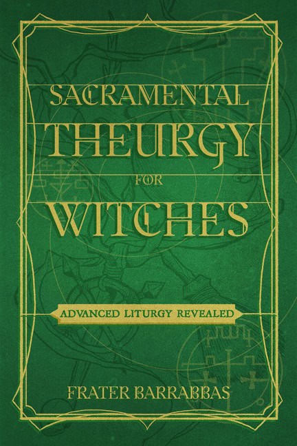 Frater Barrabbas : Sacramental Theurgy For Witches