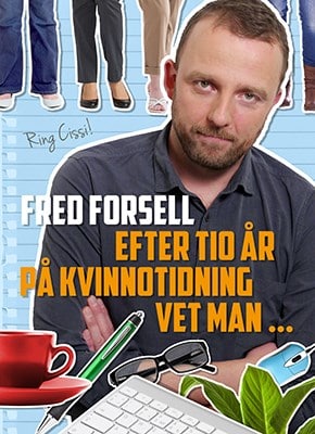 Fred Forsell : Efter tio år på kvinnotidning vet man...