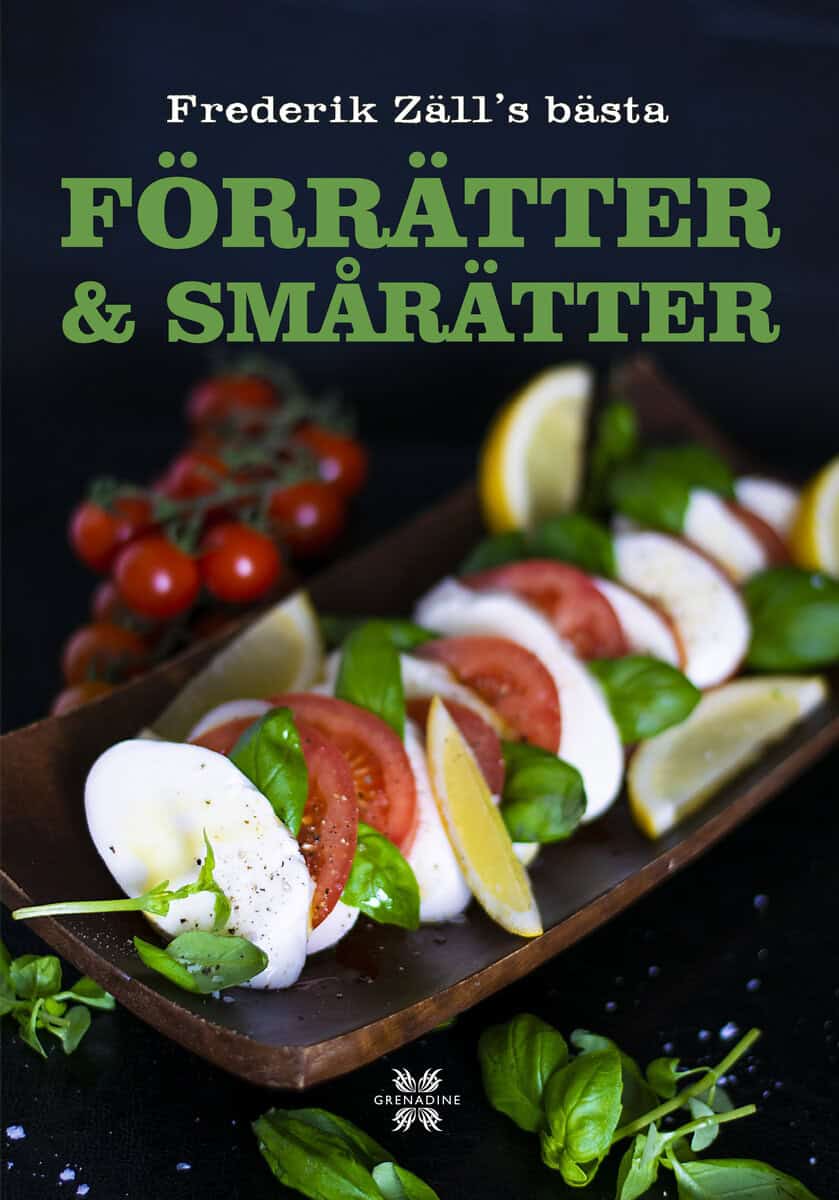 Frederik Zäll : Frederik Zälls bästa förrätter & smårätter