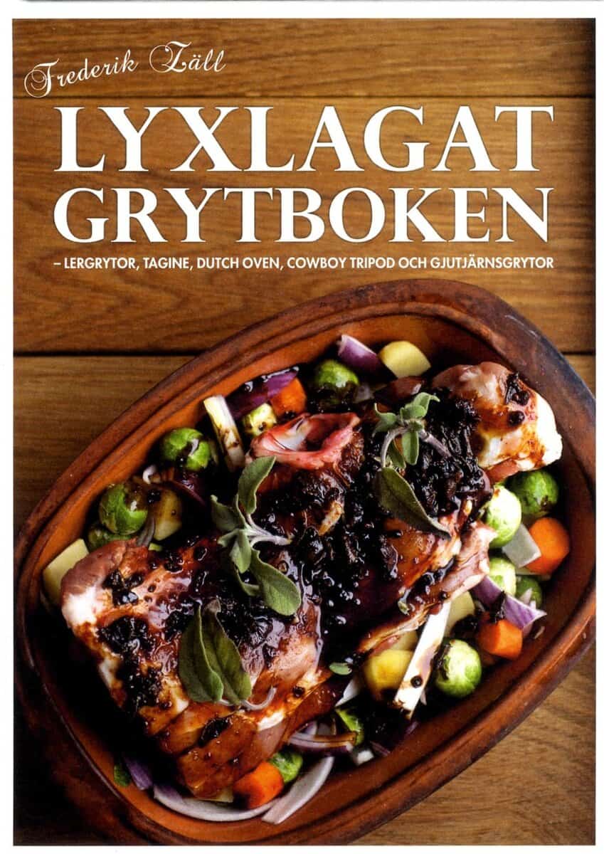Frederik Zäll : Lyxlagat grytboken : lergrytor, dutch oven, cowboy tripod och gjutjärnsgrytor