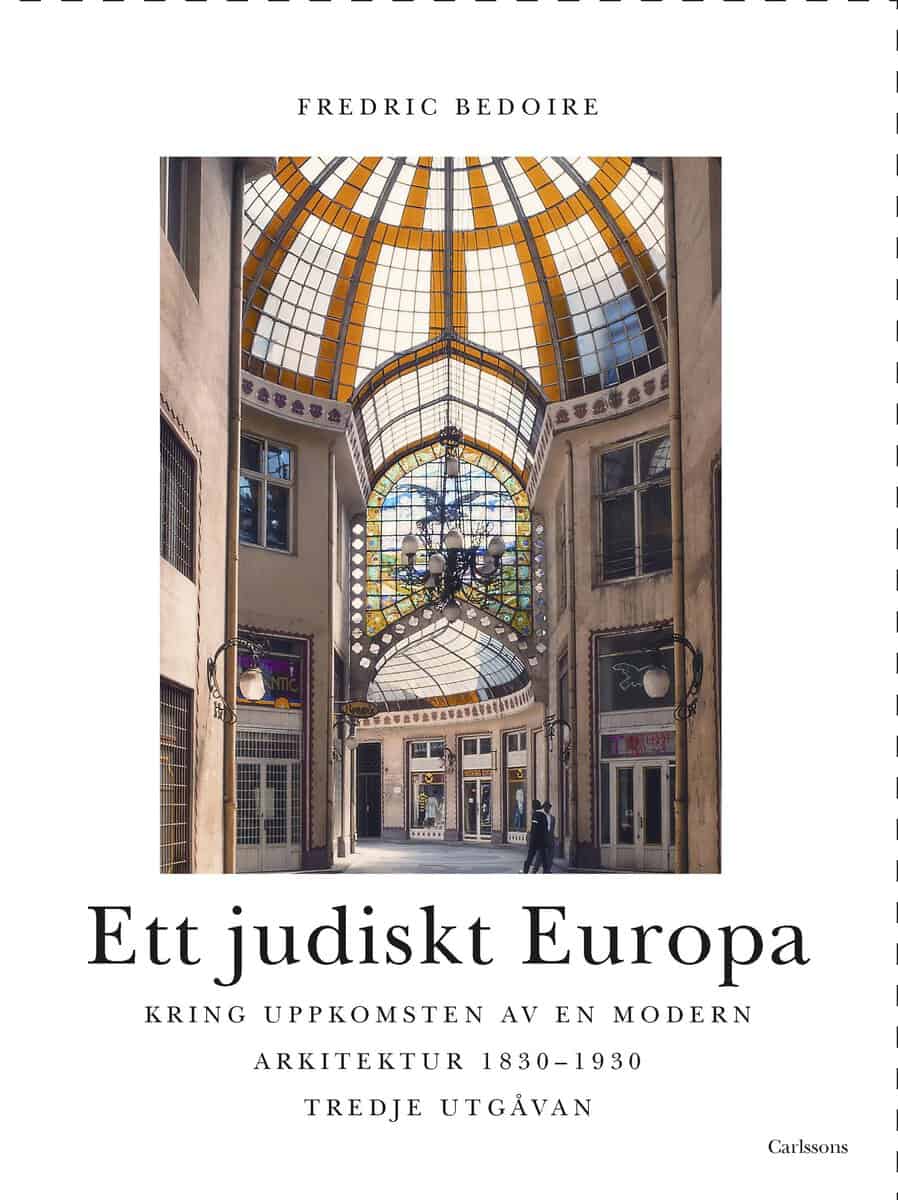 Fredric Bedoire : Ett judiskt Europa : kring uppkomsten av en modern arkitektur 1830-1930