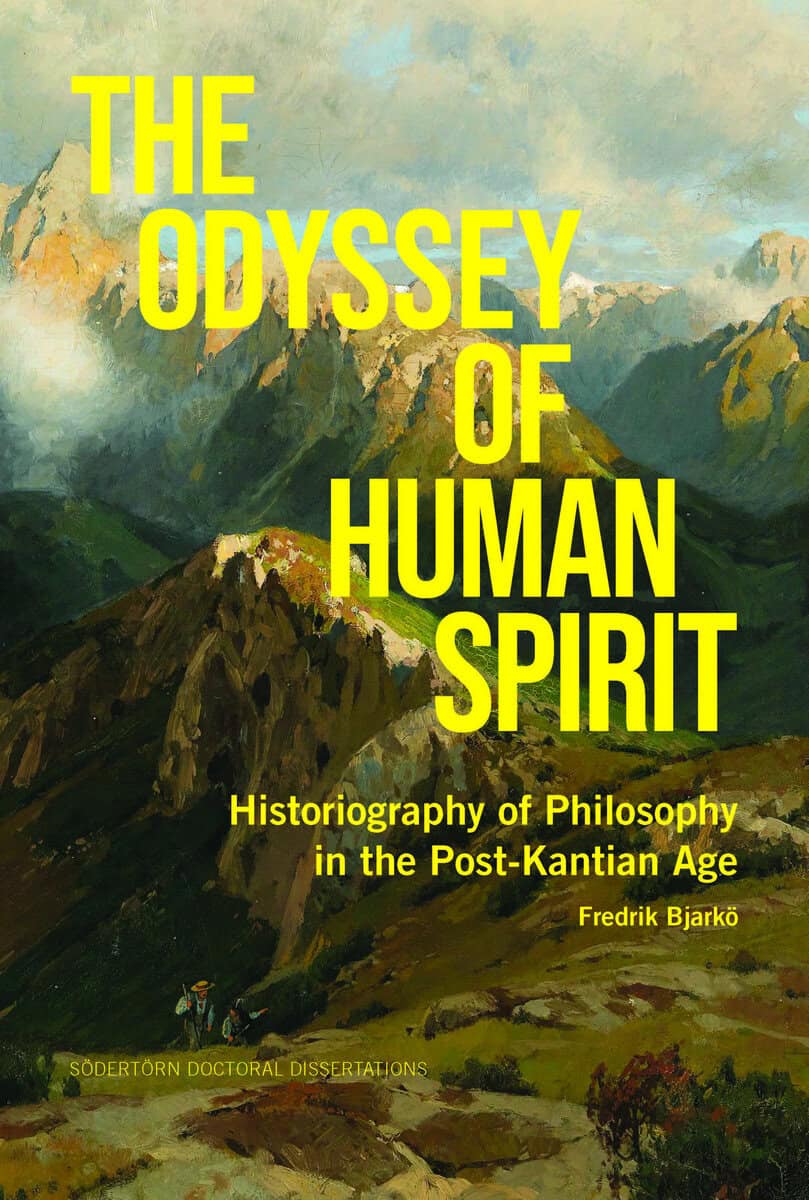 Fredrik Bjarkö : The odyssey of human spirit: Historiography of philosophy in the post-kantian age