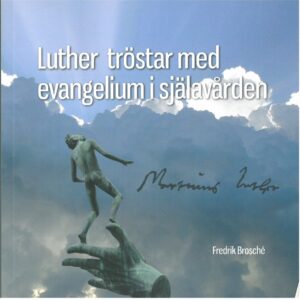 Fredrik Brosché : Luther tröstar med evangelium i själavården
