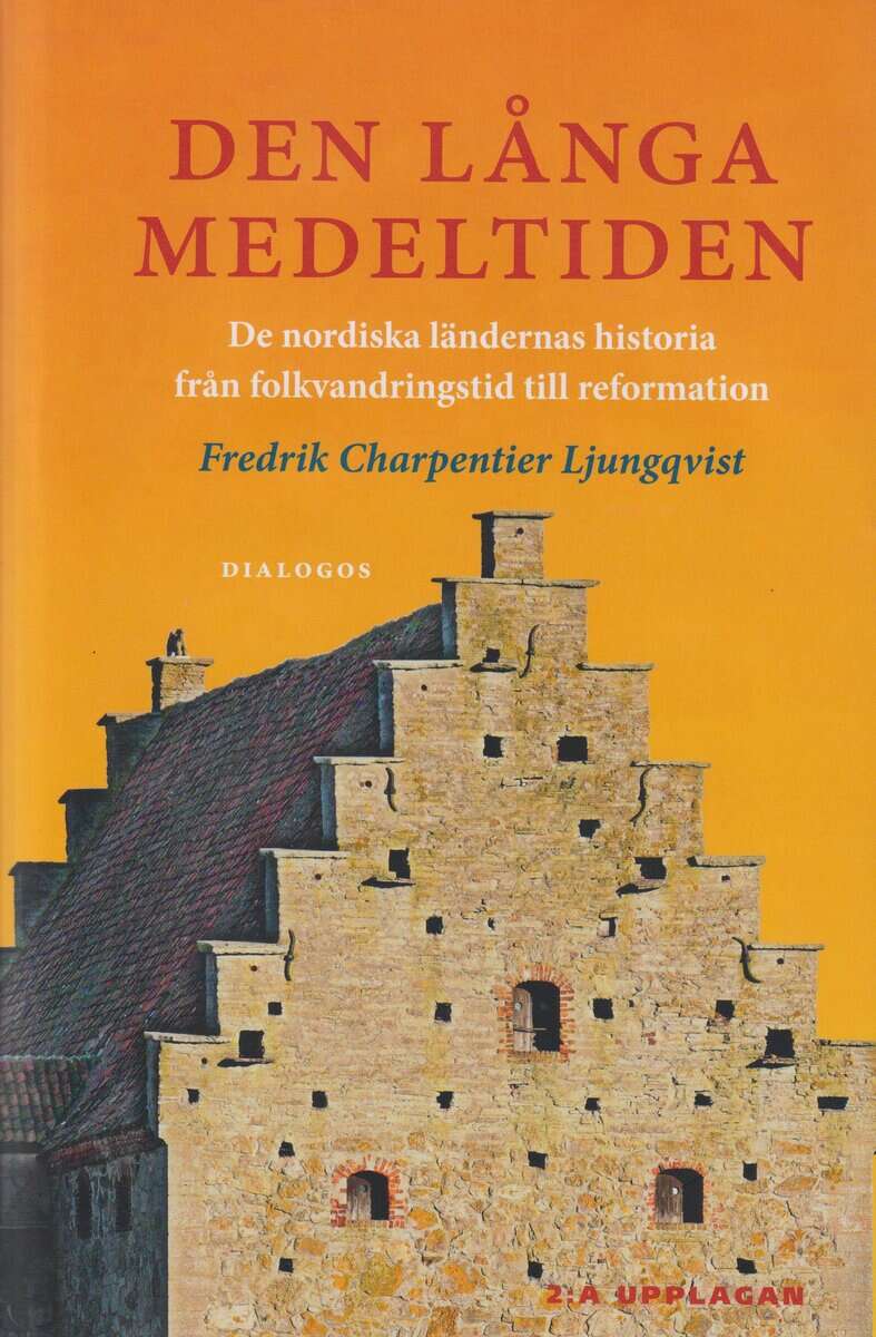 Fredrik Charpentier Ljungqvist : Den långa medeltiden : de nordiska ländernas historia från folkvandringstid till reformation