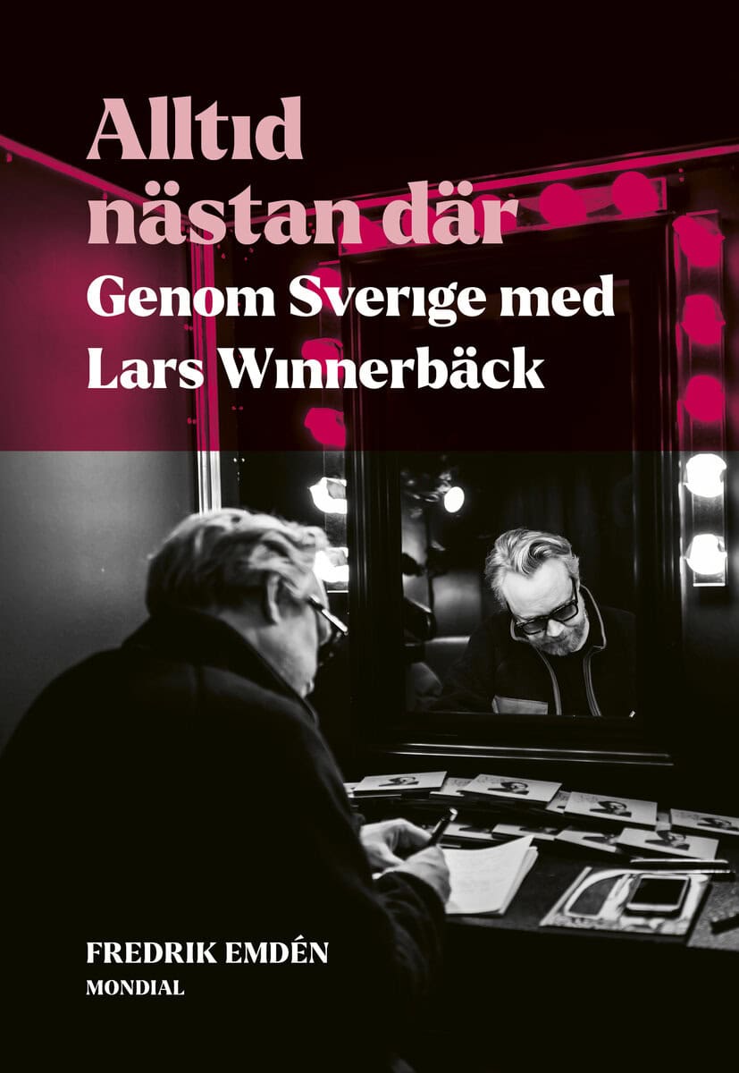 Fredrik Emdén : Alltid nästan där : genom Sverige med Lars Winnerbäck