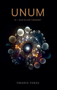 Fredrik Forss : UNUM : AI - Gud eller tjänare?