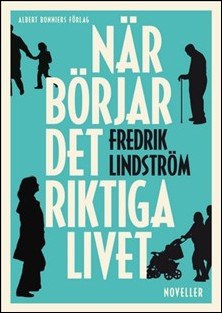 Fredrik Lindström : När börjar det riktiga livet