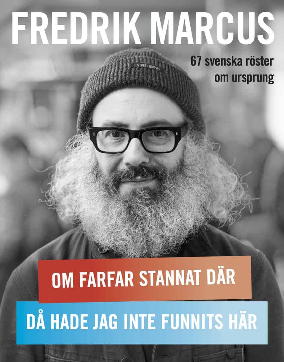 Fredrik Marcus : Om farfar stannat där, då hade jag inte funnits här
