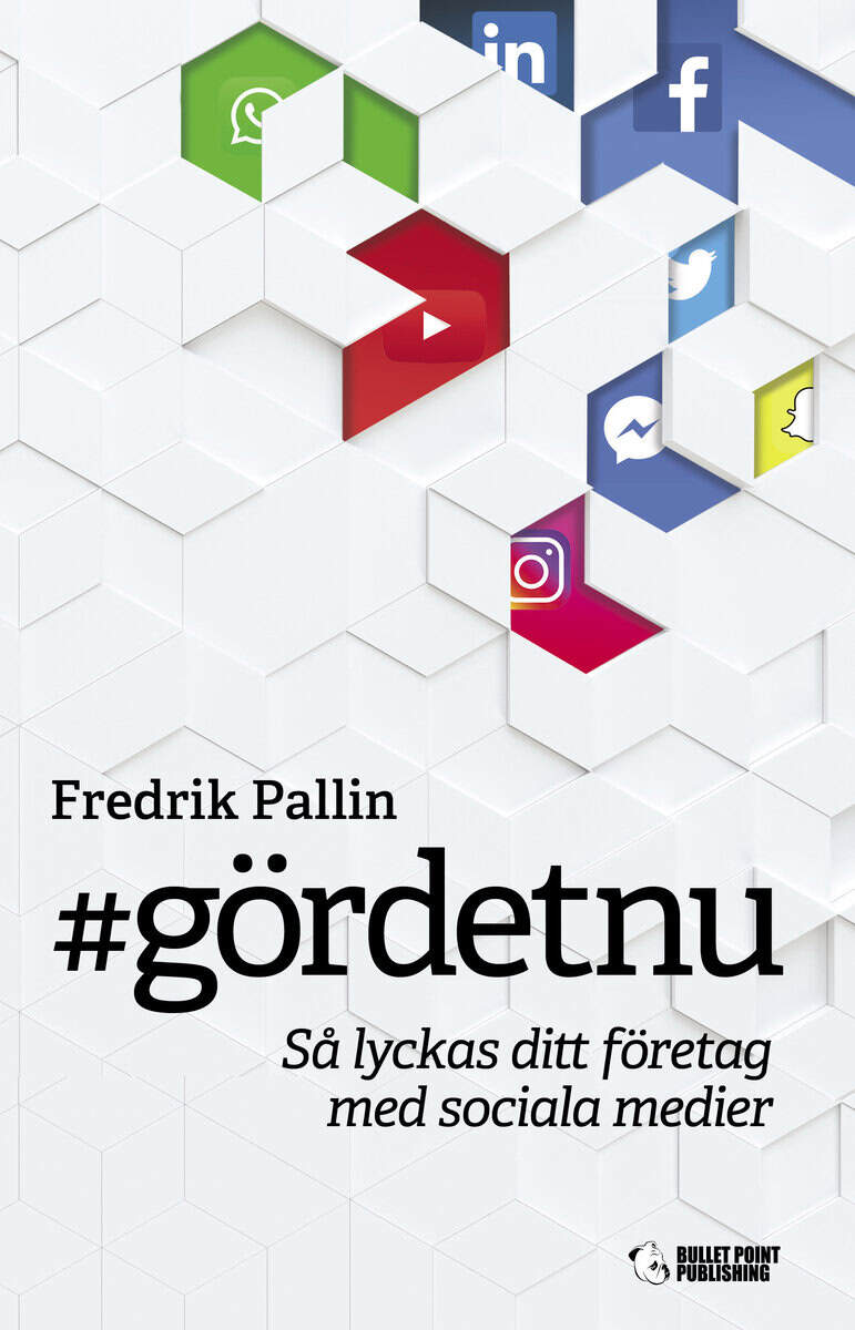 Fredrik Pallin : #gördetnu : så lyckas ditt företag med sociala medier