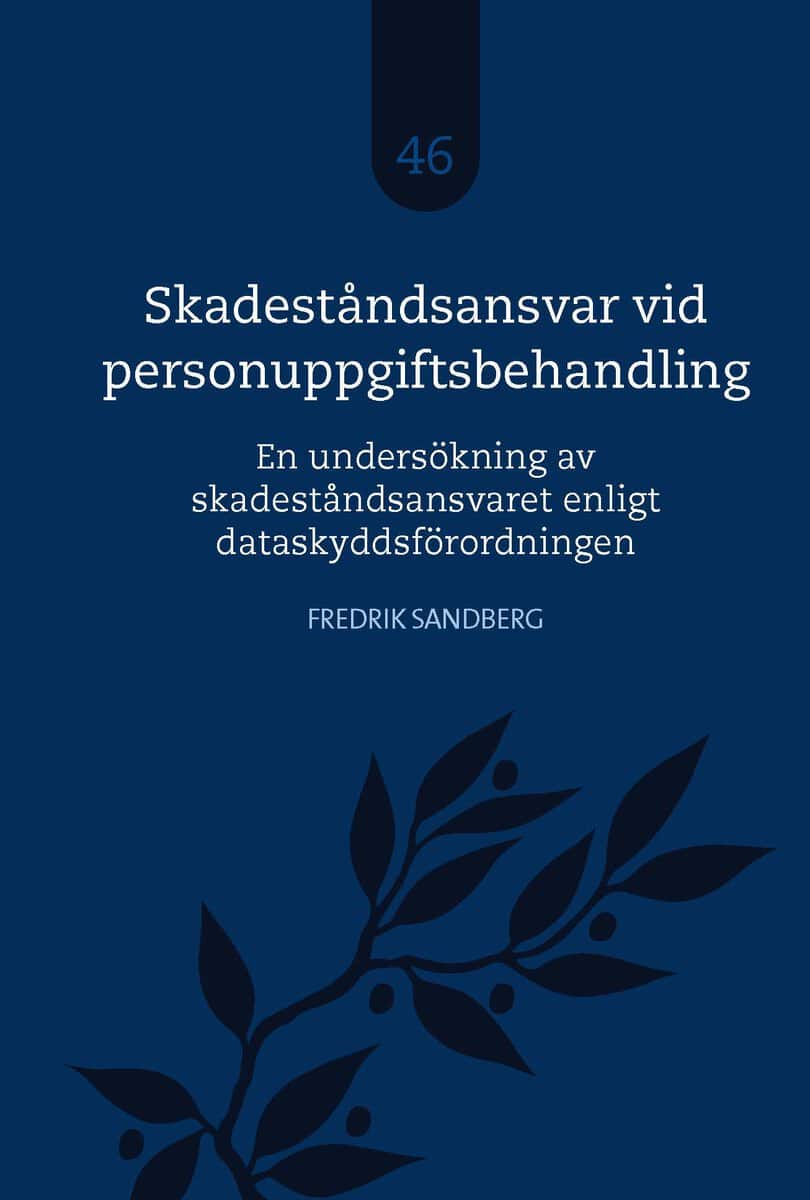 Fredrik Sandberg : Skadeståndsansvar vid personuppgiftsbehandling : en undersökning av skadeståndsansvaret enligt dataskyddsförordningen
