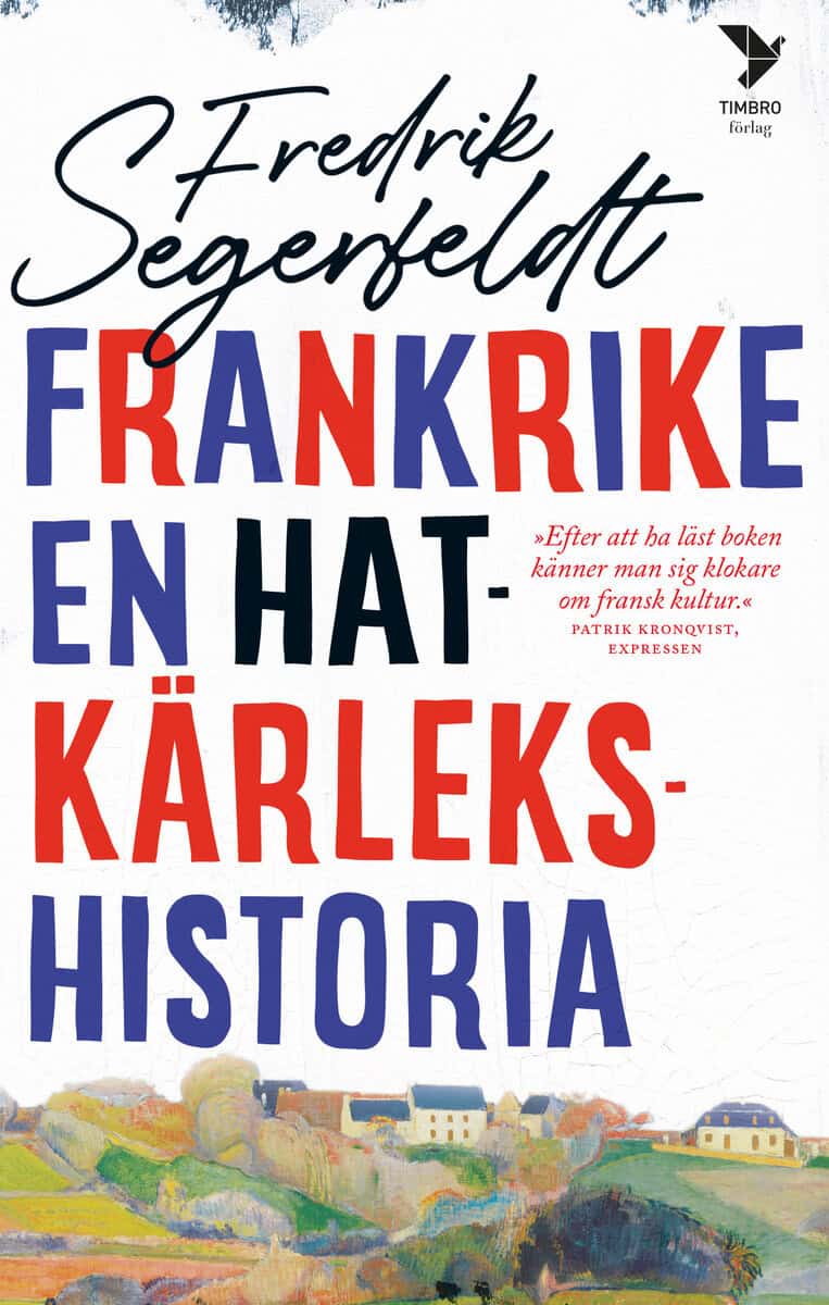 Fredrik Segerfeldt : Frankrike : en hatkärlekshistoria