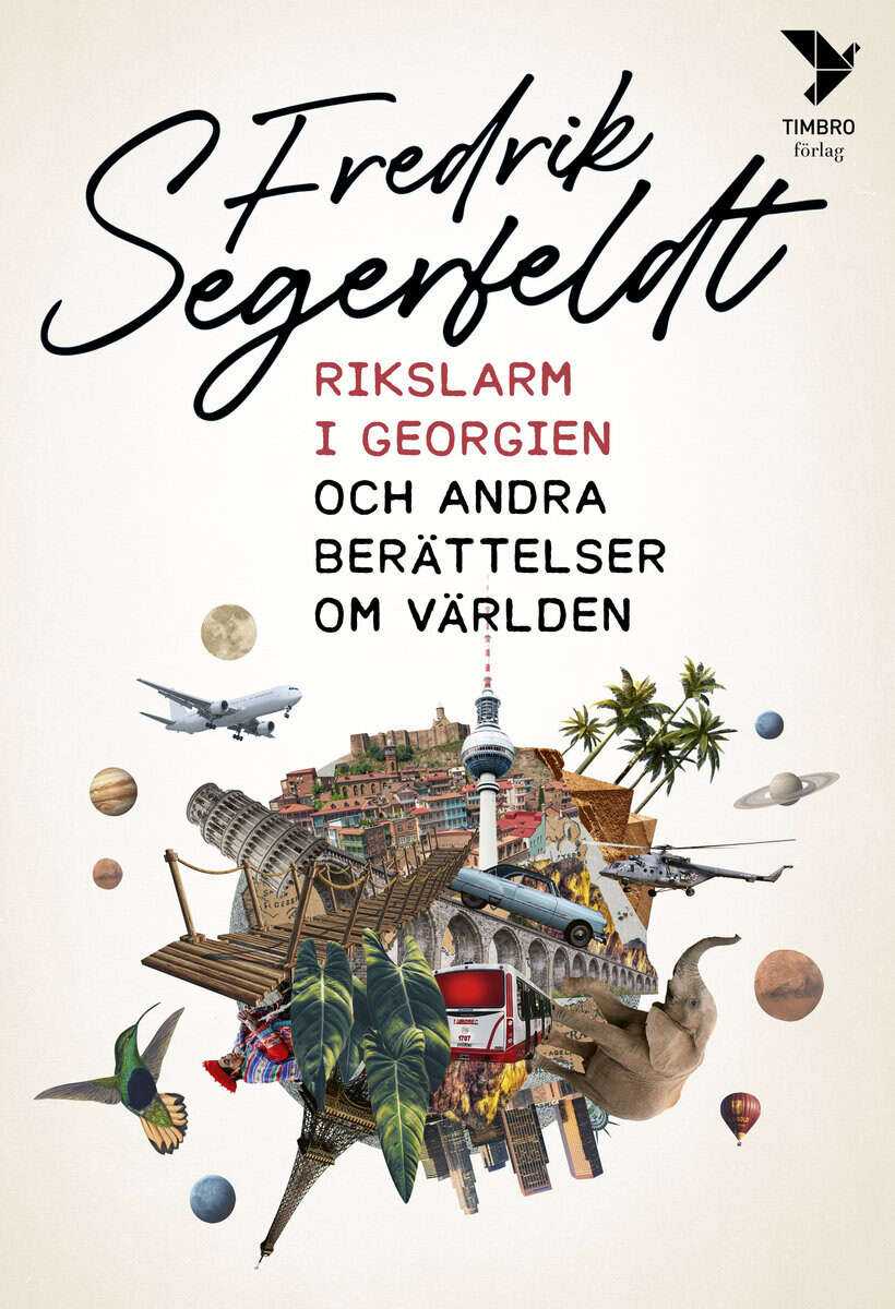 Fredrik Segerfeldt : Rikslarm i Georgien och andra berättelser om världen