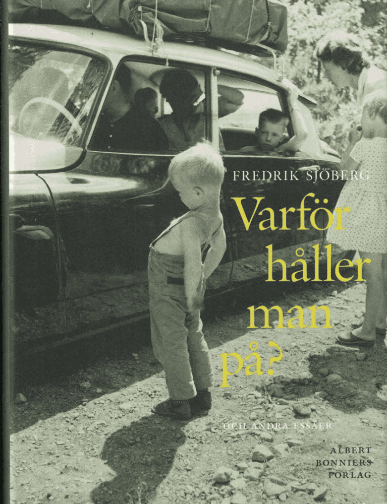 Fredrik Sjöberg : Varför håller man på? och andra essäer