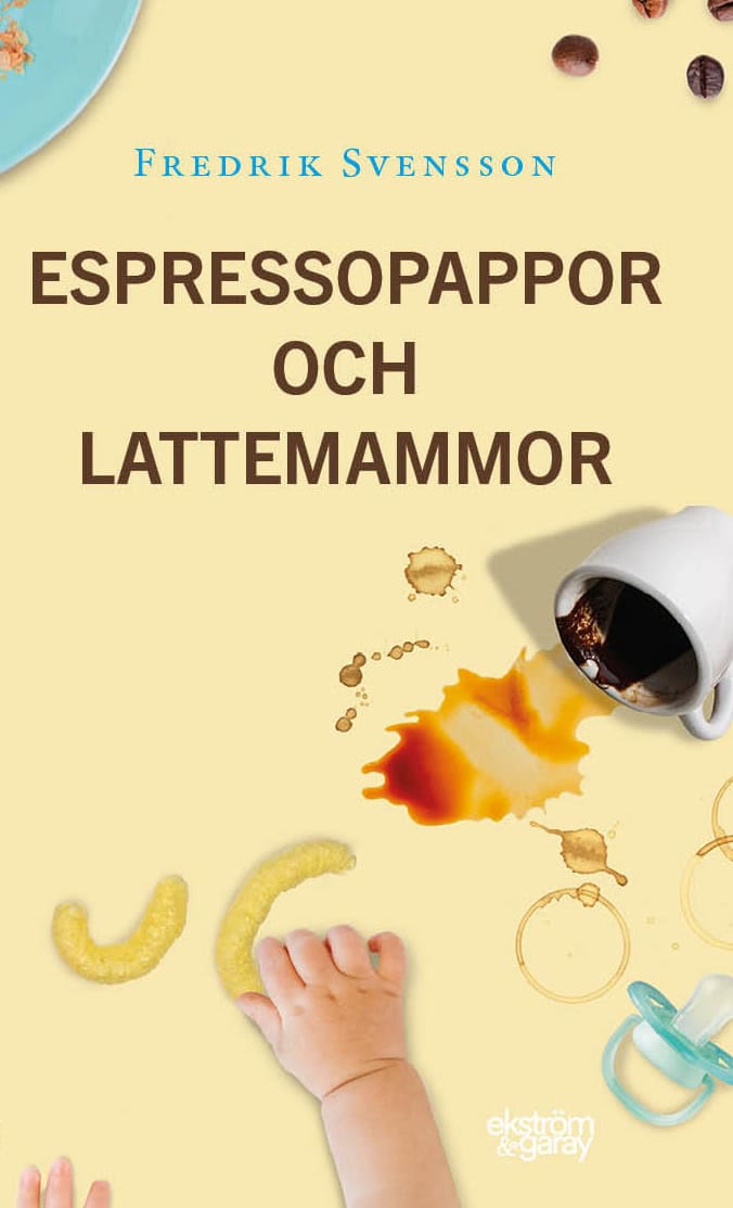 Fredrik Svensson : Espressopappor och lattemammor