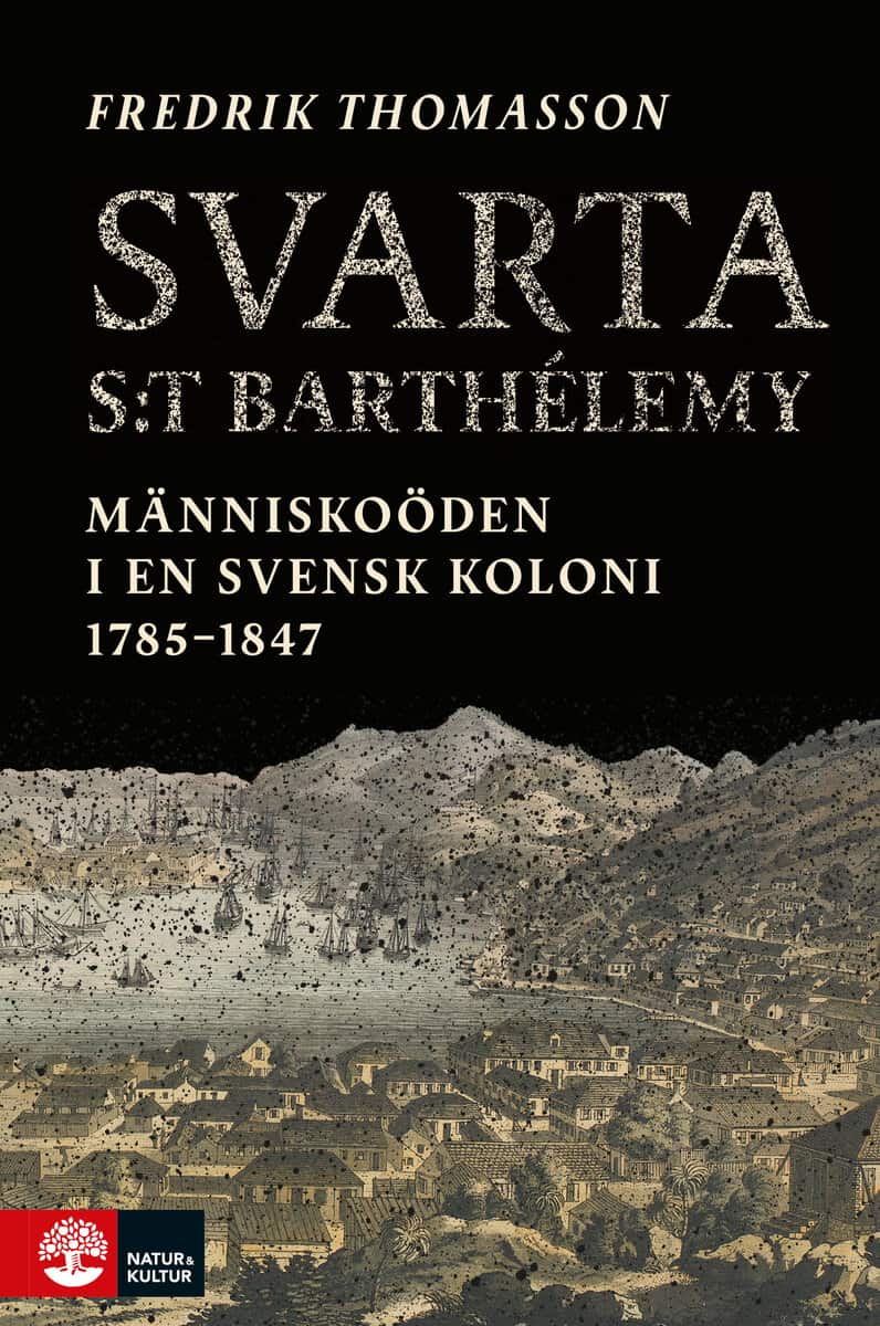 Fredrik Thomasson : Svarta Saint-Barthélemy : människoöden i en svensk koloni 1785-1847