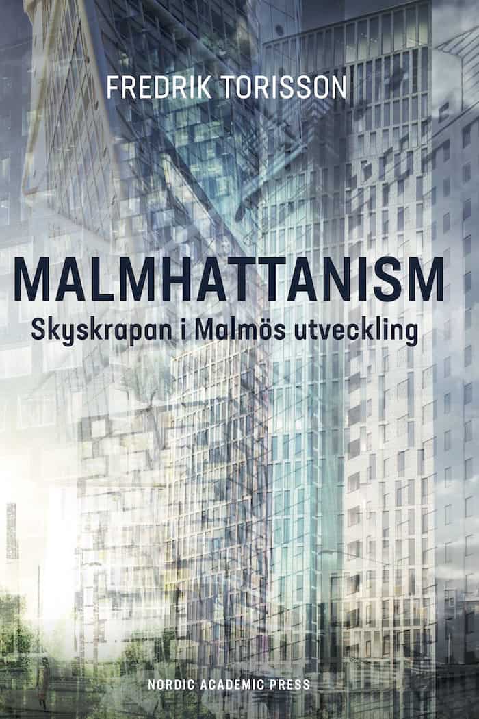 Fredrik Torisson : Malmhattanism : skyskrapan i Malmös utveckling