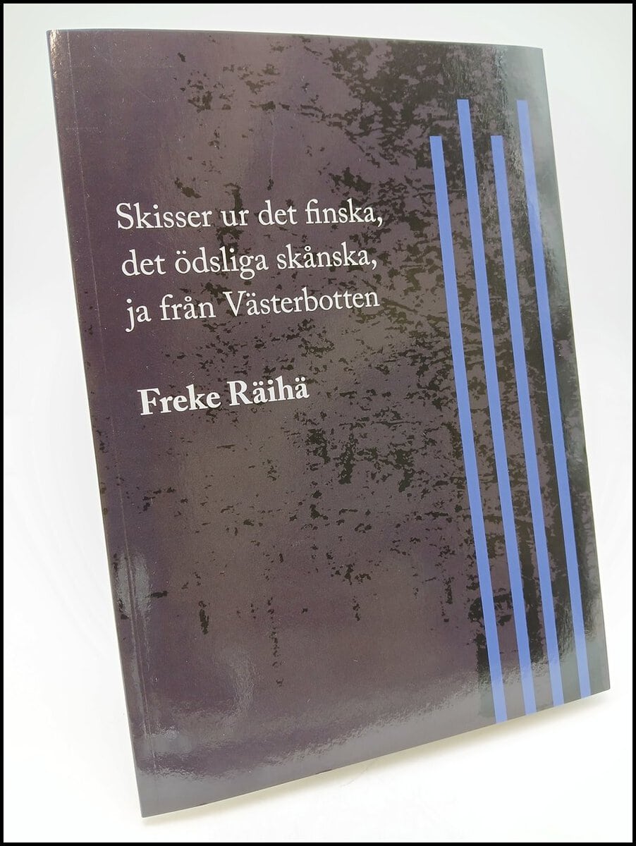 Freke Räihä : Skisser ur det finska, det ödsliga skånska, ja från Västerbotten
