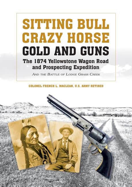 French L. Maclean : Sitting bull, crazy horse, gold and guns - the 1874 yellowstone wagon road