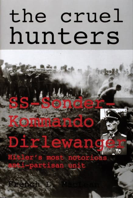 French Maclean : Cruel hunters - ss-sonderkommando dirlewanger hitlers most notorious anti-p