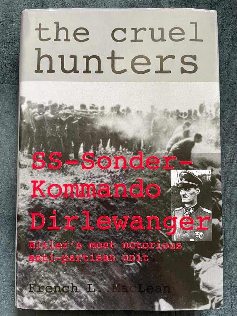 French Maclean : Cruel hunters - S.S.Sonderkommando Dirlewanger - Hitlers most notorious anti-partisan unit