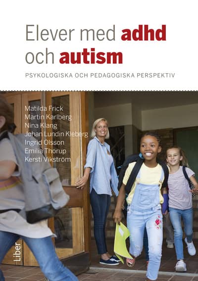 Frick, Matilda ; Karlberg, Martin ; Klang, Nina ; Lundin Kleberg, Johan ; Olsson, Ingrid ; Thorup, Emilia ; Vikström, Kersti : Elever med adhd och autism