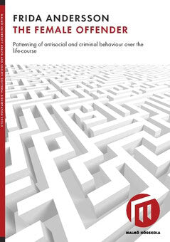 Frida Andersson : The female offender : patterning of antisocial and criminal behaviour over the life-course