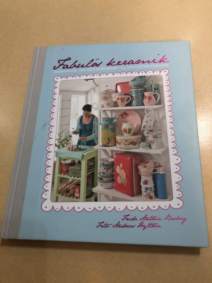 Frida Anthin Broberg : Fabulös keramik inspiration, tips och genvägar till fantastisk keramik