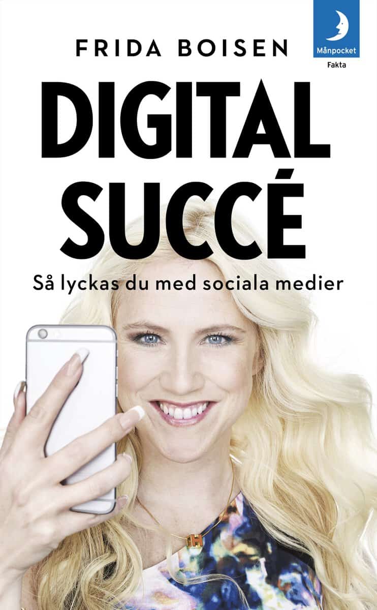 Frida Boisen : Digital succé : så lyckas du med sociala medier