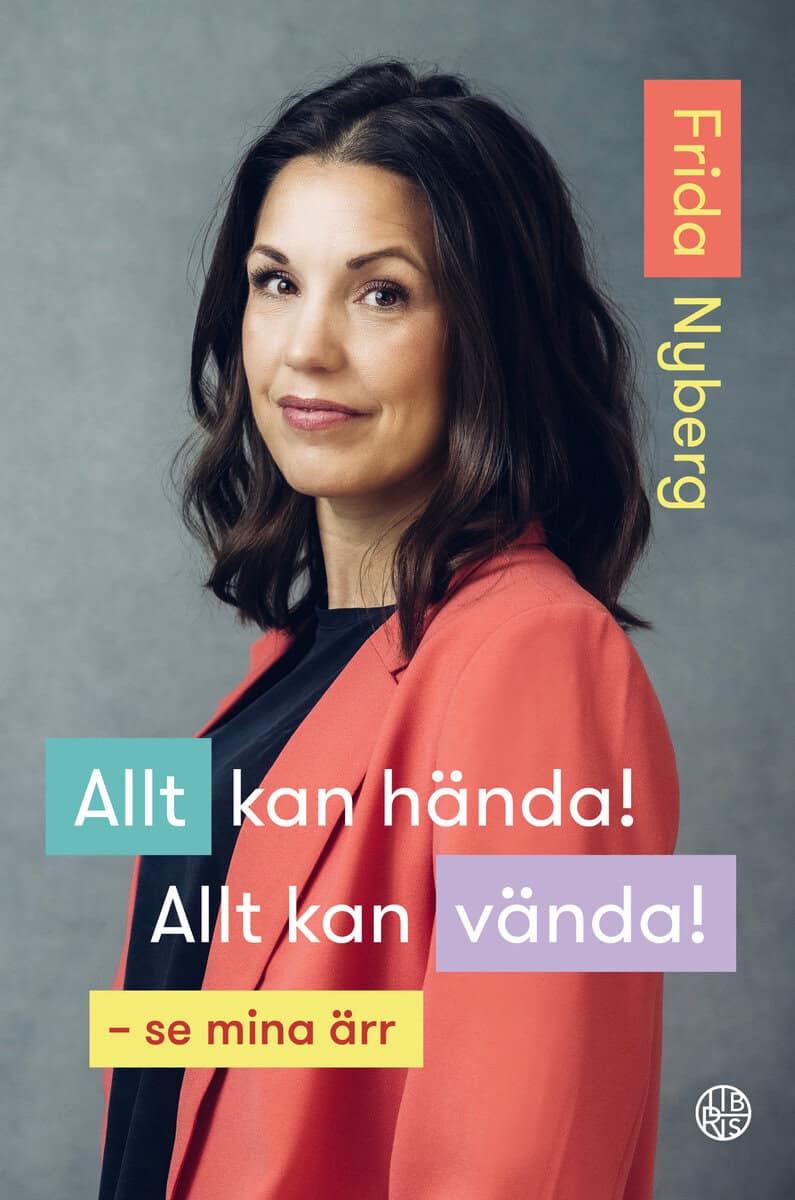 Frida Nyberg : Allt kan hända! Allt kan vända! : se mina ärr