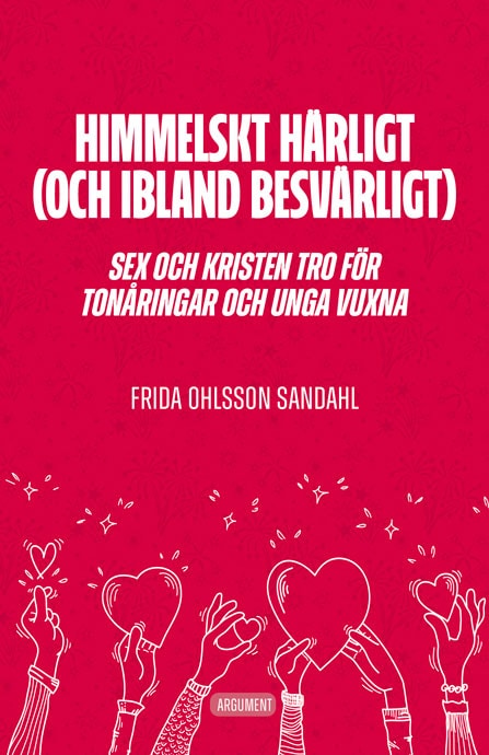 Frida Ohlsson Sandahl : Himmelskt härligt (och ibland besvärligt) : sex och kristen tro för tonåringar och unga vuxna