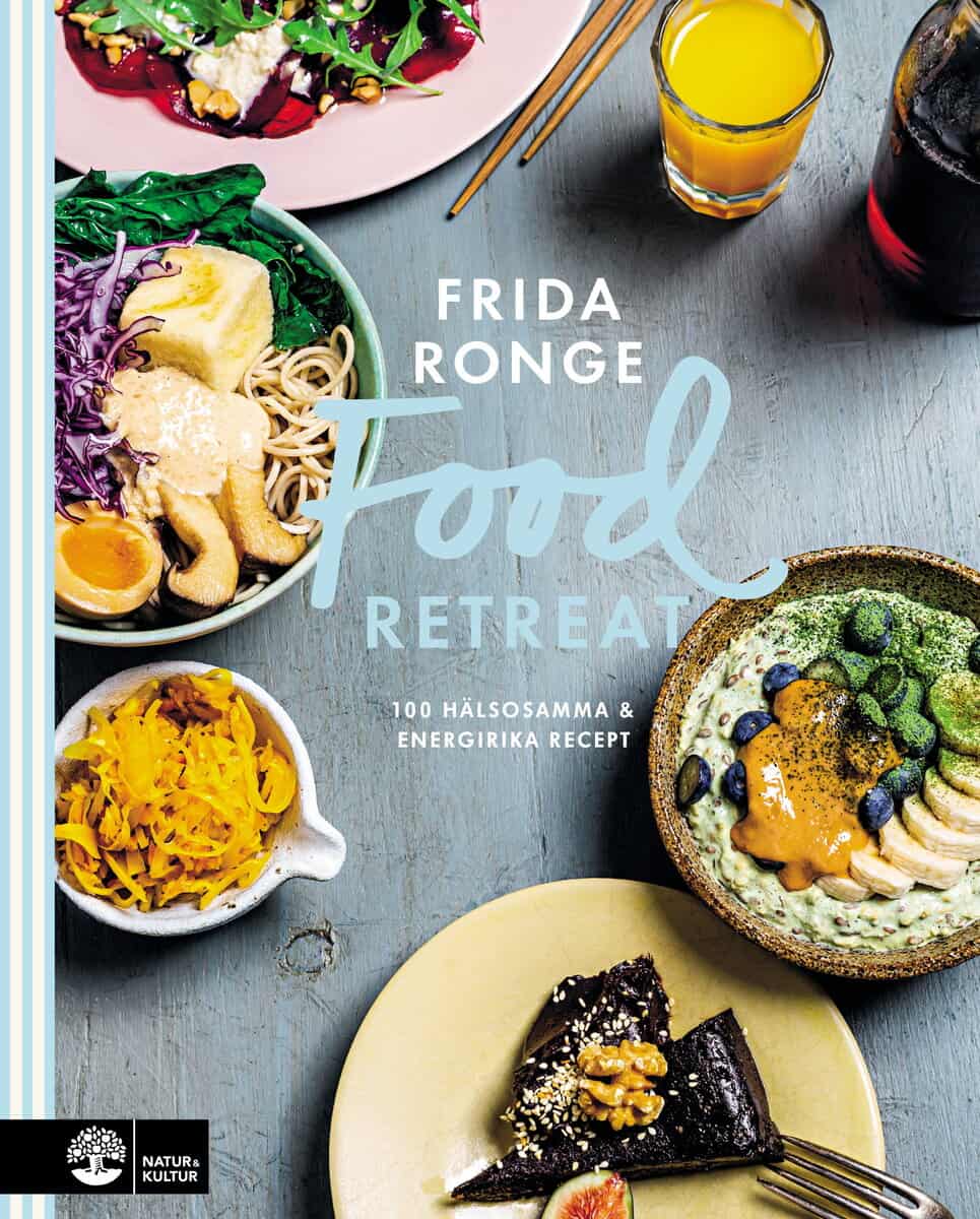 Frida Ronge : Food retreat : 100 hälsosamma & energirika recept