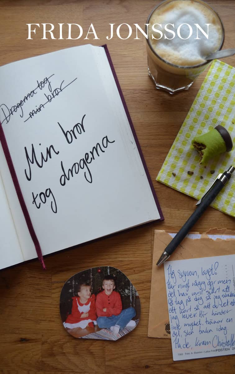 Frida Svensson Jonsson : Min bror tog drogerna