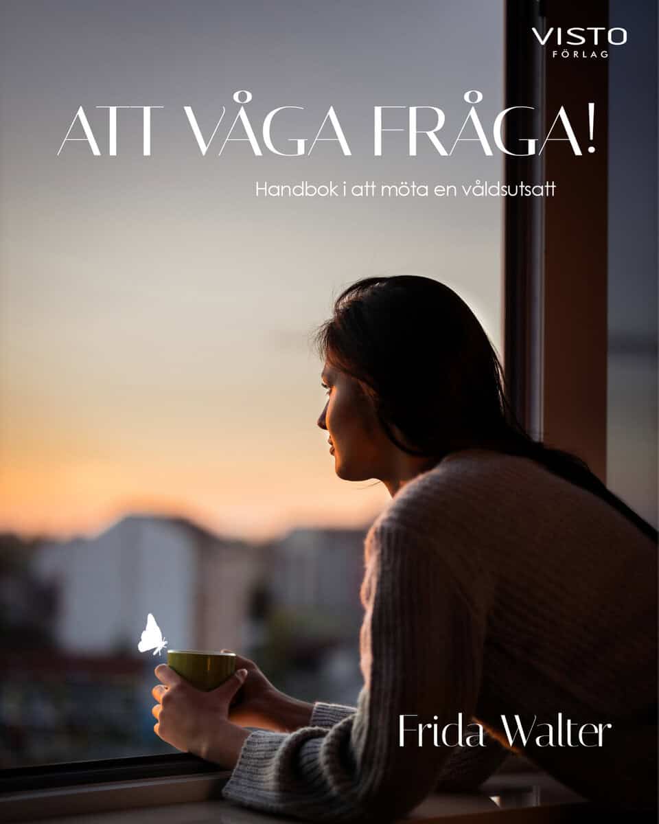 Frida Walter : Att våga fråga! : handbok i att möta en våldsutsatt