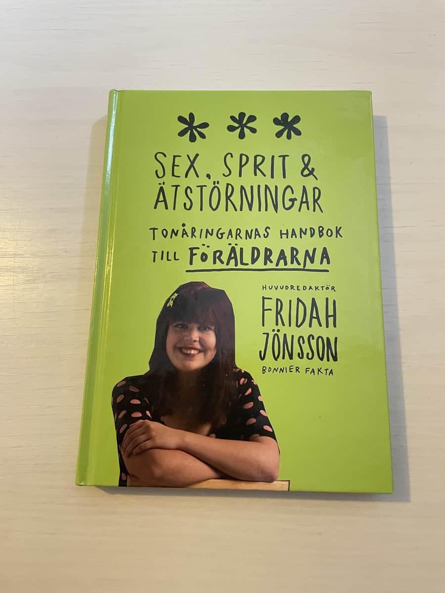 Fridah Jönsson : Sex, sprit och ätstörningar - Tonåringarnas handbok till föräldrarna