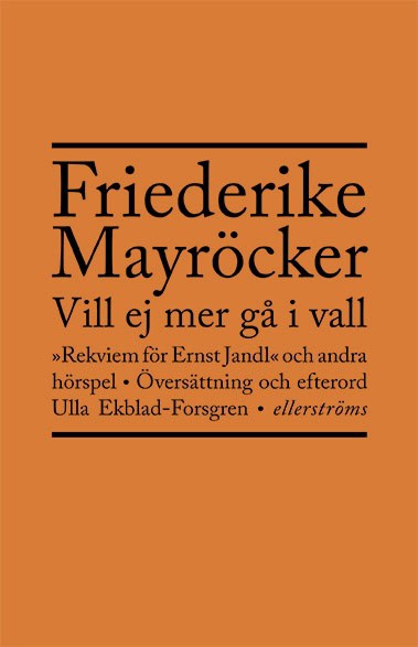 Friederike Mayröcker : Vill ej mer gå i vall : rekviem för Ernst Jandl och andra hörspel