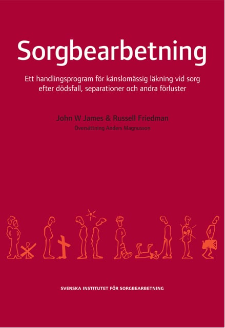 Friedman, Russell ; James, John W. : Sorgbearbetning : ett handlingsprogram för känslomässig läkning vid sorg efter dödsfall, separationer och andra förluster