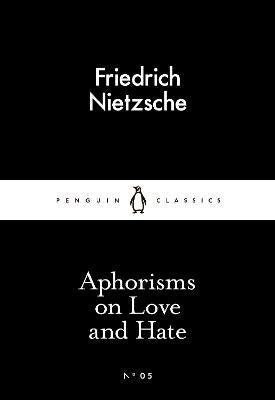 Friedrich Nietzsche : Aphorisms on love and hate