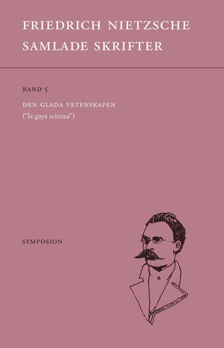 Friedrich Nietzsche : Samlade skrifter. Bd 5, Den glada vetenskapen : 'la gaya scienza'