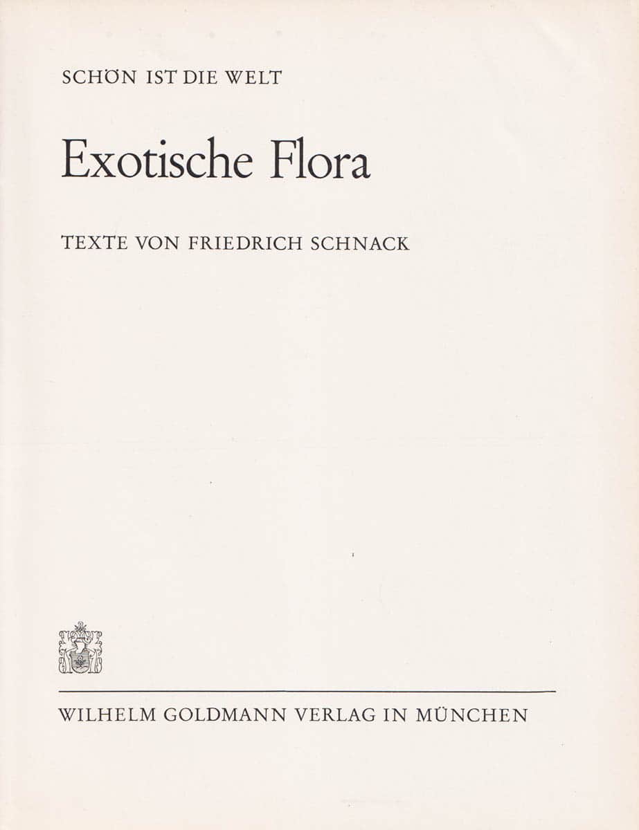 Friedrich Schnack : Exotische Flora. Flora Schoen ist die welt