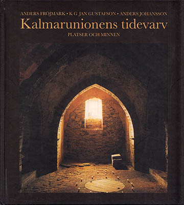 Fröjmark, Anders ; Gustafson, K. G. Jan ; Johansson, Anders (1933-2011) : Kalmarunionens tidevarv