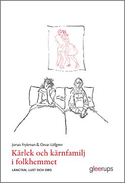 Frykman, Jonas ; Löfgren, Orvar : Kärlek och kärnfamilj i folkhemmet - längtan, lust och oro