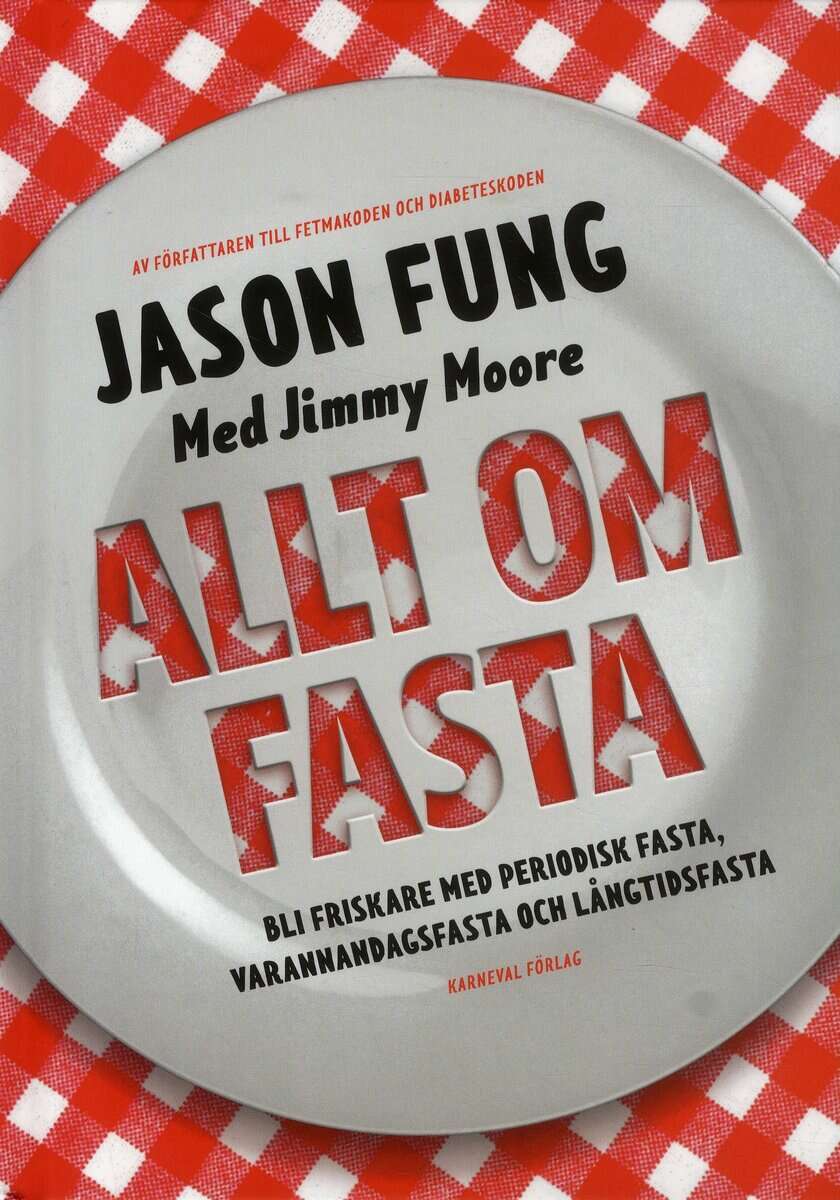 Fung, Jason ; Moore, Jimmy : Allt om fasta : Bli friskare med periodisk fasta, varannandagsfasta och lån