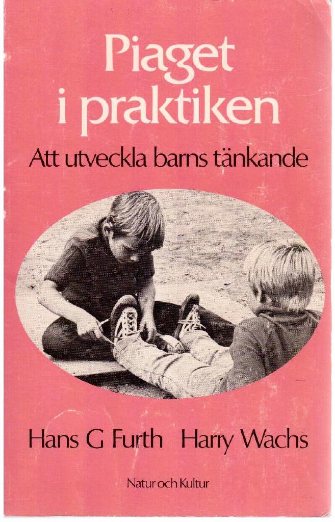 Furth, Hans G. ; Wachs, Harry : Piaget i praktiken. Att utveckla barns tänkande