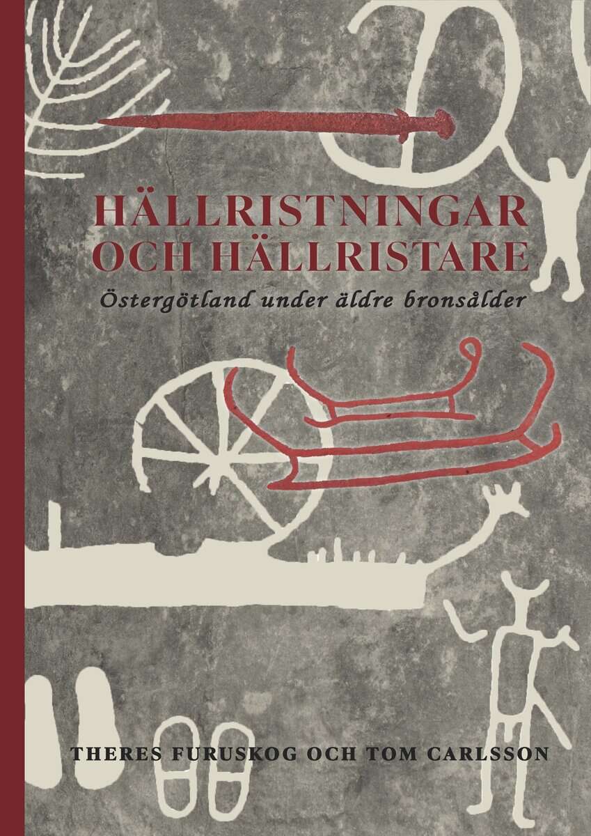 Furuskog, Theres ; Carlsson, Tom : Hällristningar och hällristare : Östergötland under äldre bronsålder