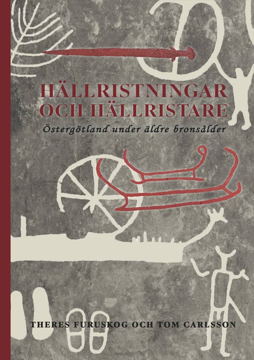 Furuskog, Theres ; Carlsson, Tom : Hällristningar och hällristare : Östergötland under äldre bronsålder