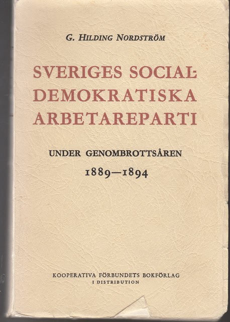 G Hilding Nordström : Sveriges socialdemokratiska arbetareparti under genombrottsåren 1889-1894