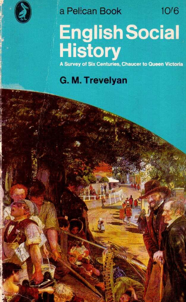G. M. Trevelyan : English Social History. A Survey of Six Centuries. Chaucer to Queen Victoria
