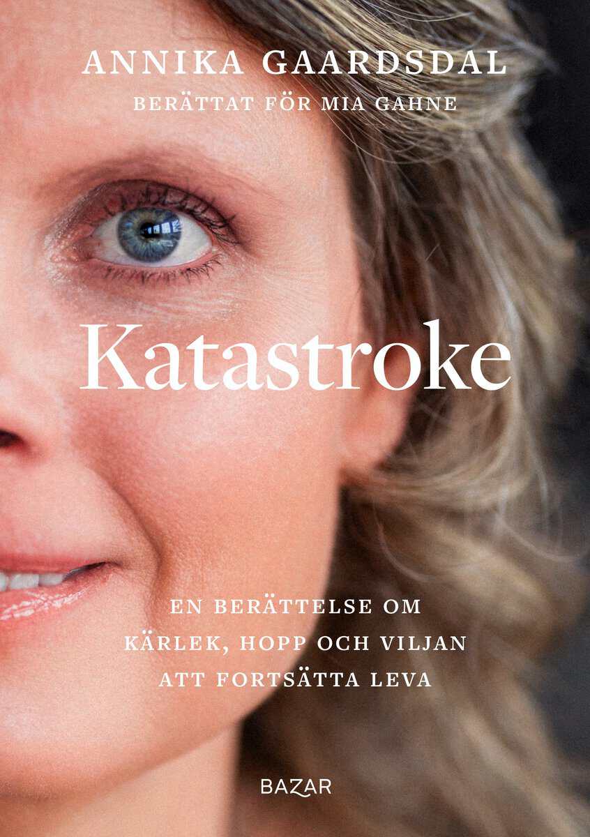 Gaardsdal, Annika ; Gahne, Mia : Katastroke : en berättelse om kärlek, hopp och viljan att fortsätta leva